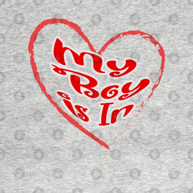 My boy is in, red letters with a white border in a red heart, a declaration of love on Valentine's Day by PopArtyParty